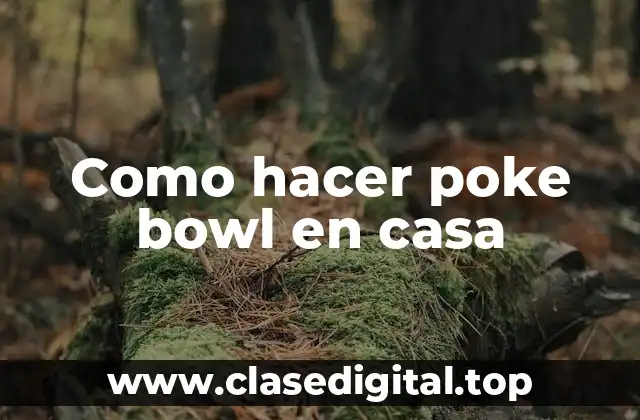 ¿Qué es un poke bowl y para qué sirve?