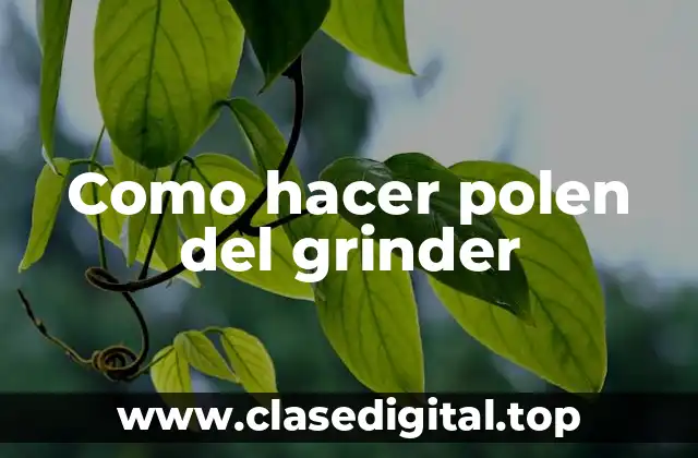 Como hacer polen del grinder