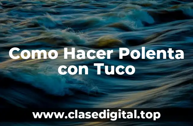 Como Hacer Polenta con Tuco