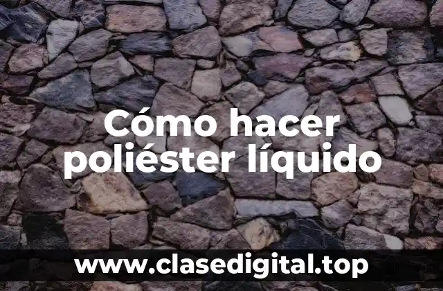 Cómo hacer poliéster líquido