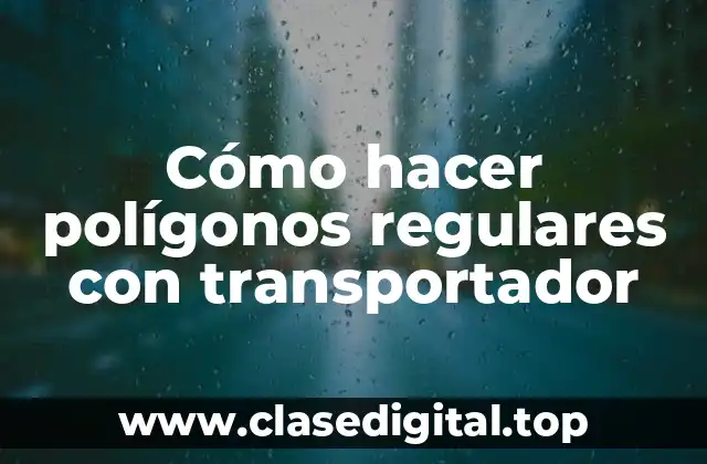 Cómo hacer polígonos regulares con transportador