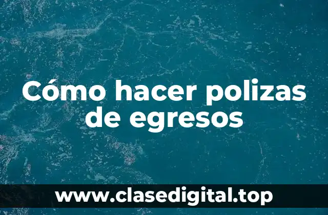 Cómo hacer polizas de egresos