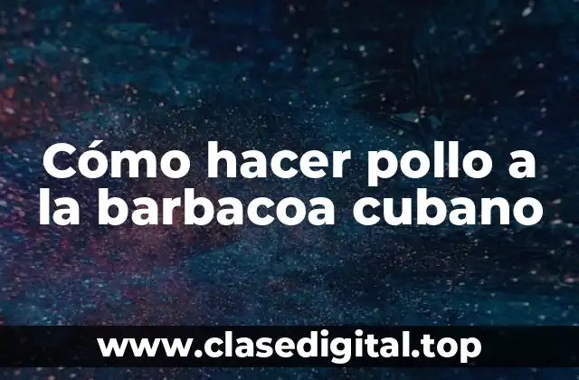 Cómo hacer pollo a la barbacoa cubano