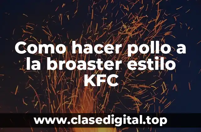 Pollo a la broaster estilo KFC