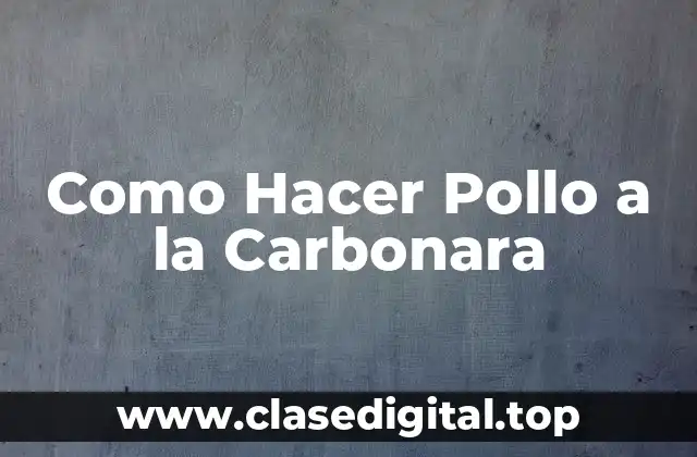 Como Hacer Pollo a la Carbonara