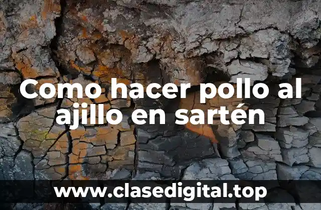 Como hacer pollo al ajillo en sartén