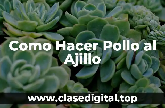 Como Hacer Pollo al Ajillo
