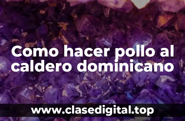 Como hacer pollo al caldero dominicano