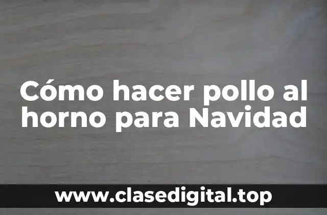 ¿Qué es el Pollo al Horno y para qué sirve en Navidad?