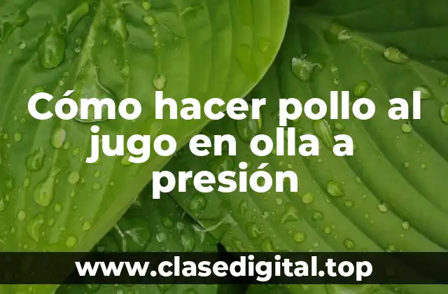 Cómo hacer pollo al jugo en olla a presión