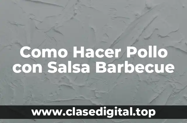 Como Hacer Pollo con Salsa Barbecue
