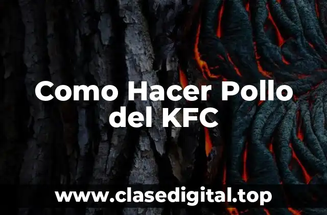 Como Hacer Pollo del KFC