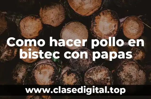 Como hacer pollo en bistec con papas