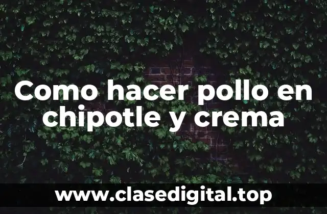 Como hacer pollo en chipotle y crema