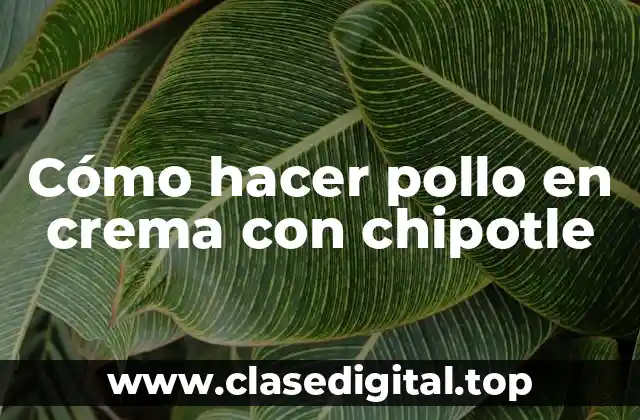 Cómo hacer pollo en crema con chipotle