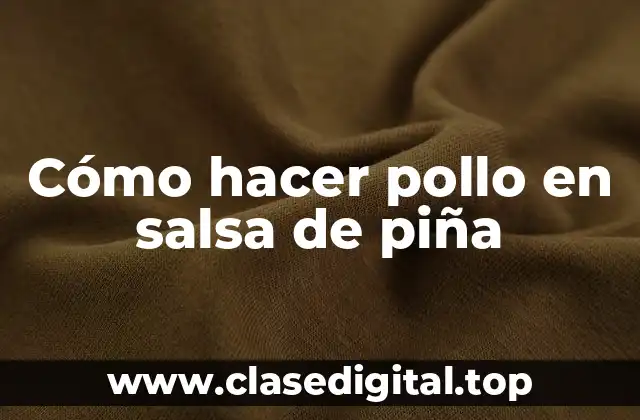 Cómo hacer pollo en salsa de piña