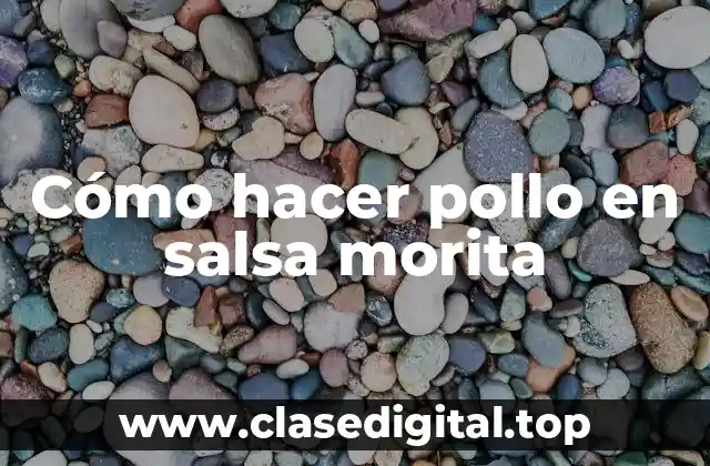 Cómo hacer pollo en salsa morita