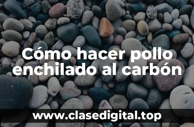 ¿Qué es el pollo enchilado al carbón?