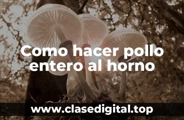Como hacer pollo entero al horno