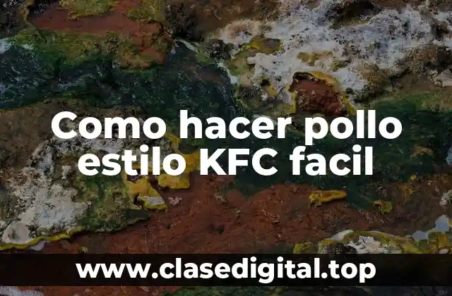 ¿Qué es el pollo estilo KFC facil?