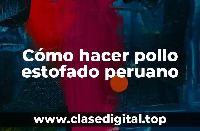 Cómo hacer pollo estofado peruano