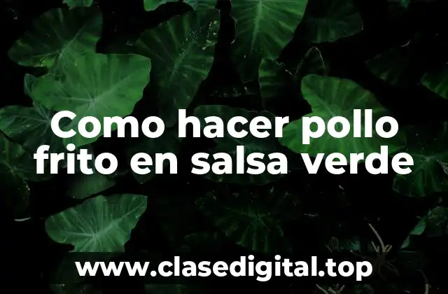 Como hacer pollo frito en salsa verde