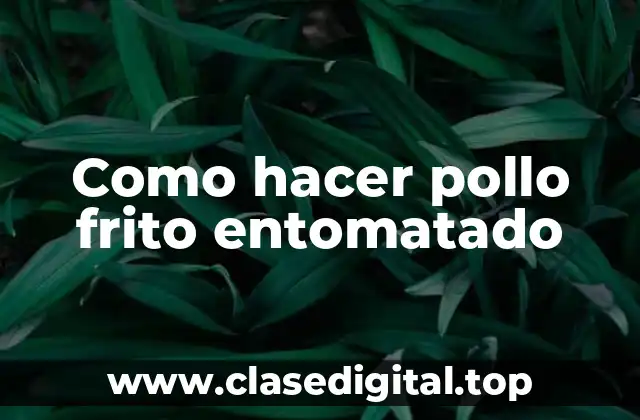 Como hacer pollo frito entomatado