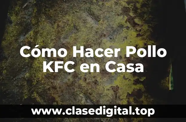 Cómo Hacer Pollo KFC en Casa