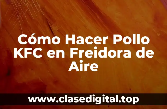 Cómo Hacer Pollo KFC en Freidora de Aire