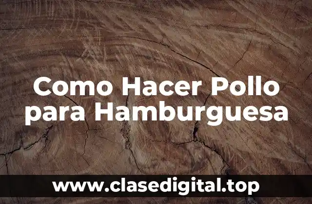 Como Hacer Pollo para Hamburguesa