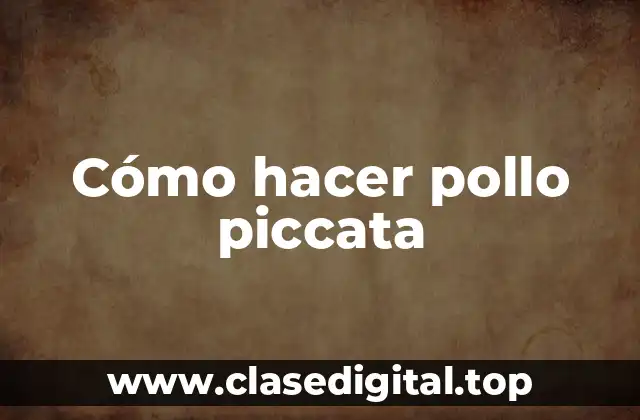Cómo hacer pollo piccata