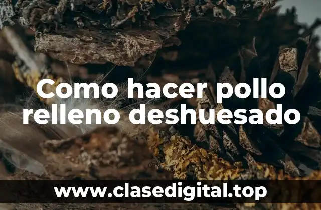 Como hacer pollo relleno deshuesado