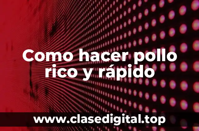 Como hacer pollo rico y rápido