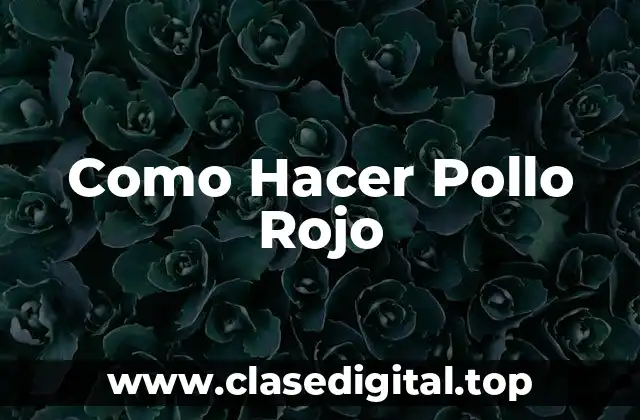 Como Hacer Pollo Rojo