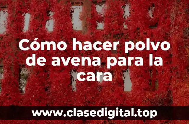 Cómo hacer polvo de avena para la cara