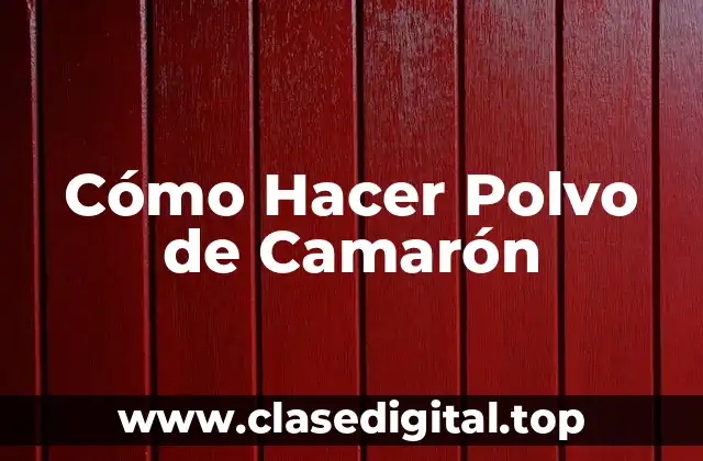 Cómo Hacer Polvo de Camarón