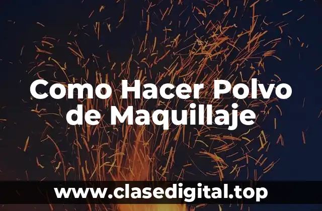 Como Hacer Polvo de Maquillaje