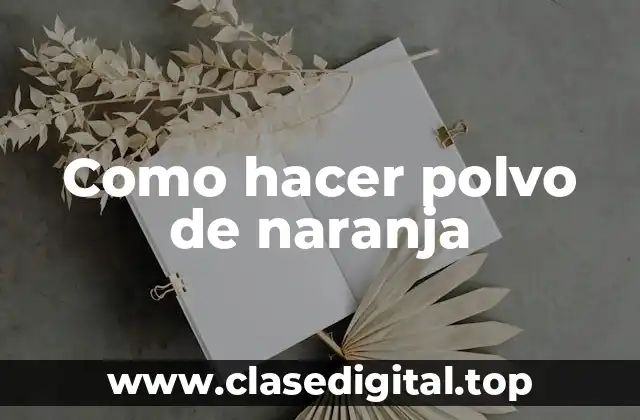 Como hacer polvo de naranja