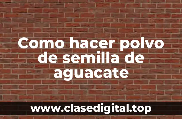 Polvo de semilla de aguacate, ¿qué es y para qué sirve?