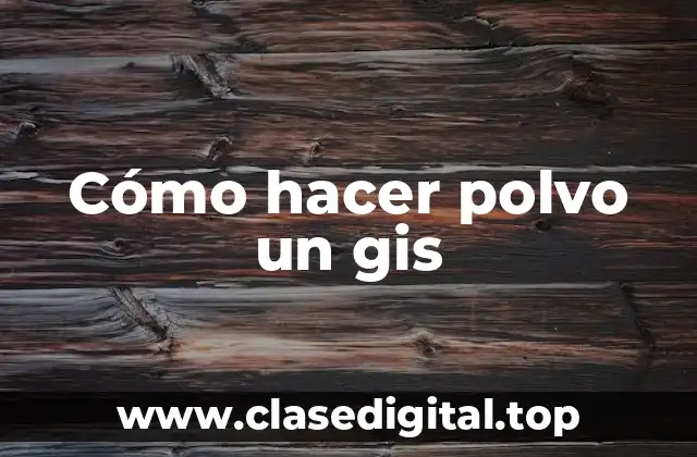 Cómo hacer polvo un gis