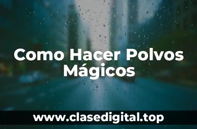 Como Hacer Polvos Mágicos
