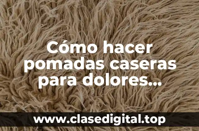 Pomadas caseras para dolores musculares