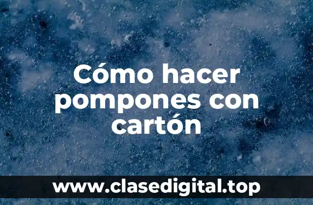 Cómo hacer pompones con cartón