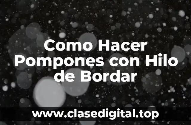 Como Hacer Pompones con Hilo de Bordar