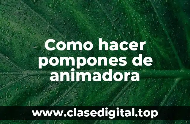 Como hacer pompones de animadora