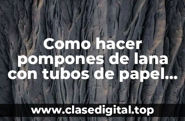 Como hacer pompones de lana con tubos de papel higiénico