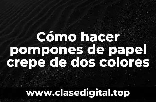 Cómo hacer pompones de papel crepe de dos colores