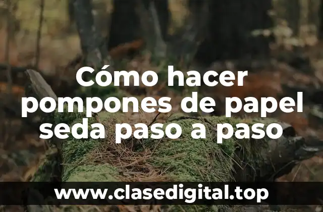 Cómo hacer pompones de papel seda paso a paso