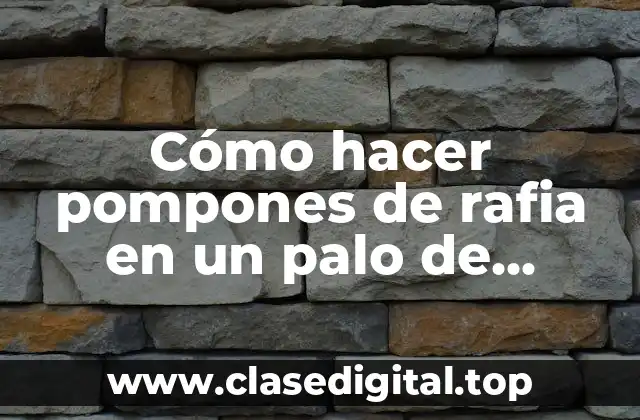 Cómo hacer pompones de rafia en un palo de escoba