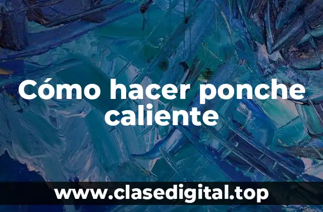 Cómo hacer ponche caliente